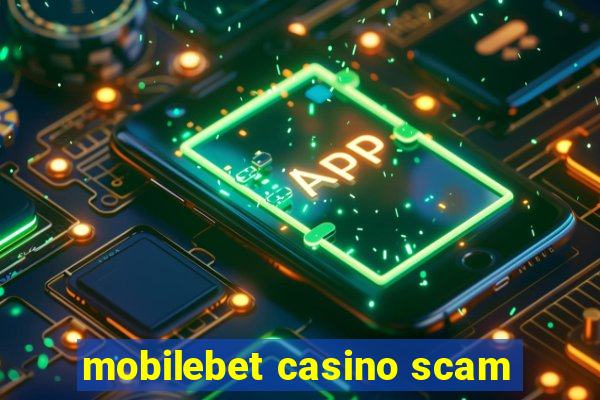 mobilebet casino scam