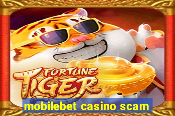 mobilebet casino scam