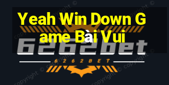 Yeah Win Down Game Bài Vui