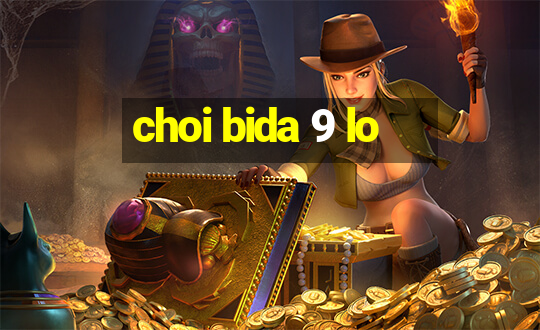 choi bida 9 lo