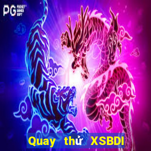 Quay thử XSBDI ngày 2