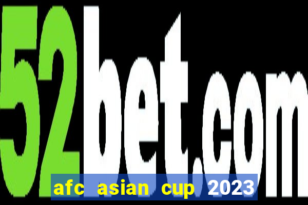 afc asian cup 2023 bảng xếp hạng