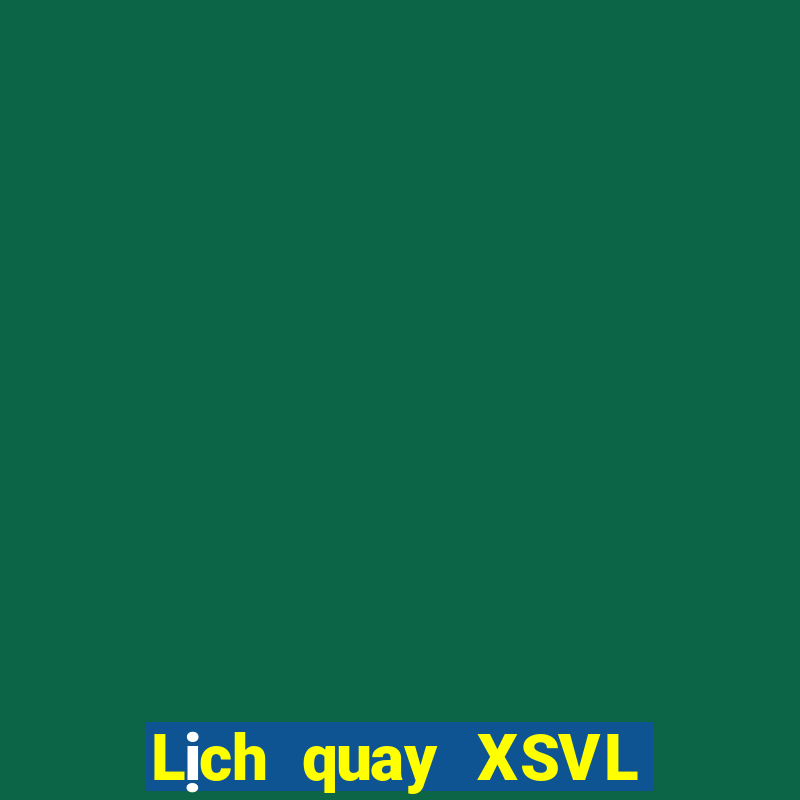 Lịch quay XSVL ngày mai