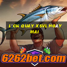 Lịch quay XSVL ngày mai