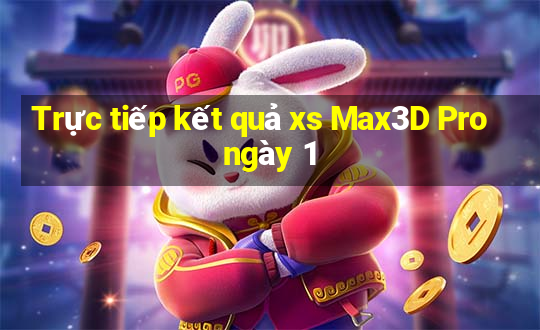 Trực tiếp kết quả xs Max3D Pro ngày 1