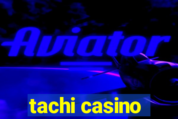 tachi casino