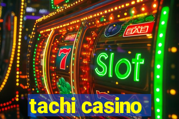 tachi casino