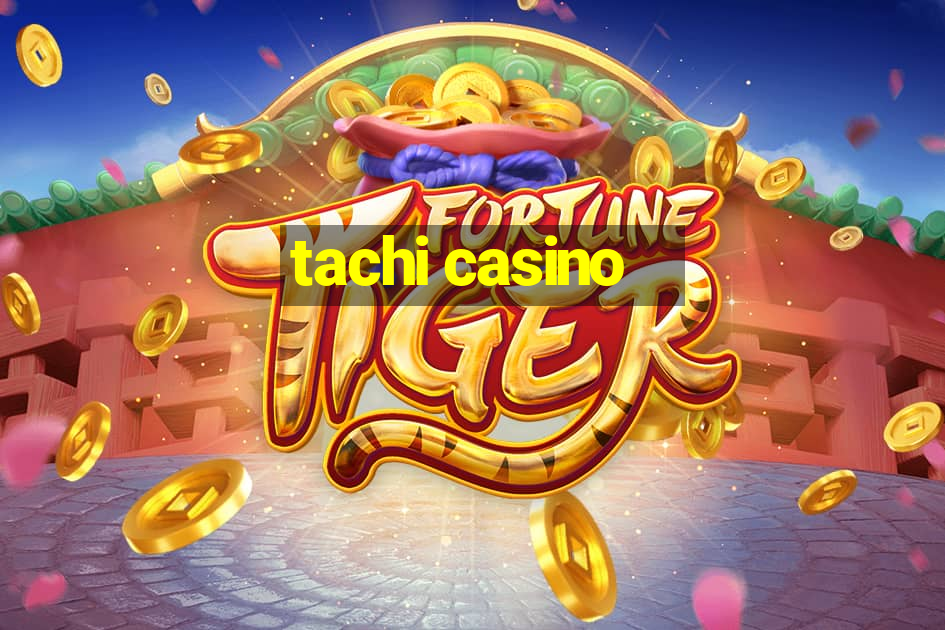 tachi casino