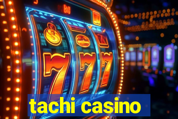 tachi casino