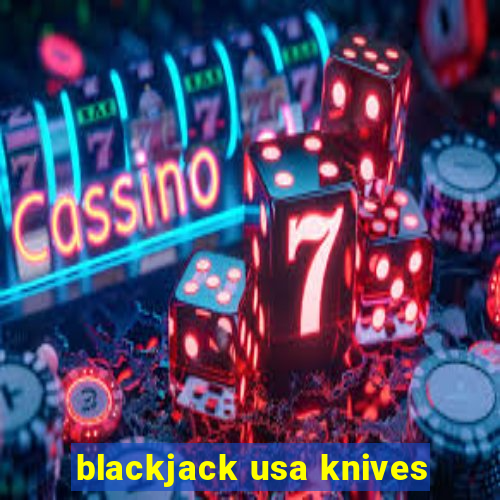 blackjack usa knives