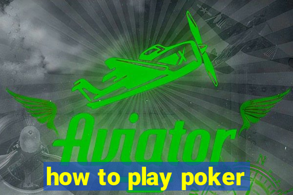 how to play poker