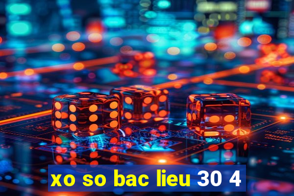 xo so bac lieu 30 4