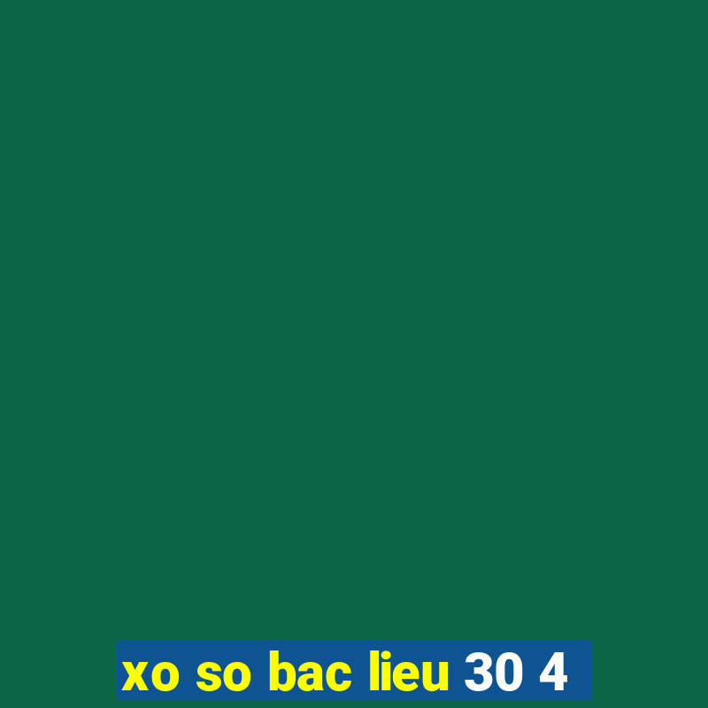 xo so bac lieu 30 4