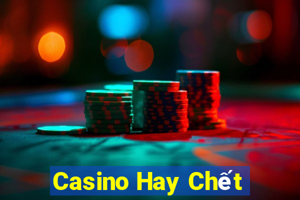 Casino Hay Chết