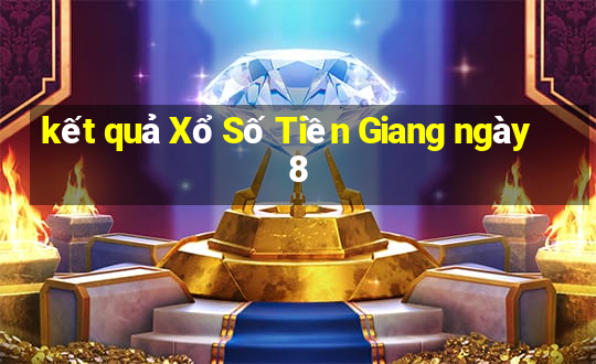 kết quả Xổ Số Tiền Giang ngày 8