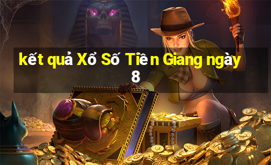 kết quả Xổ Số Tiền Giang ngày 8