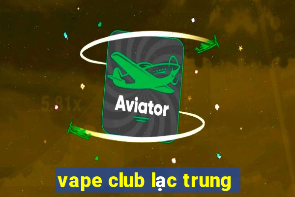 vape club lạc trung