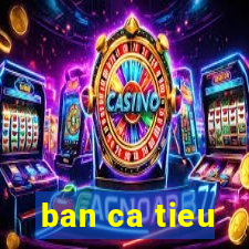 ban ca tieu