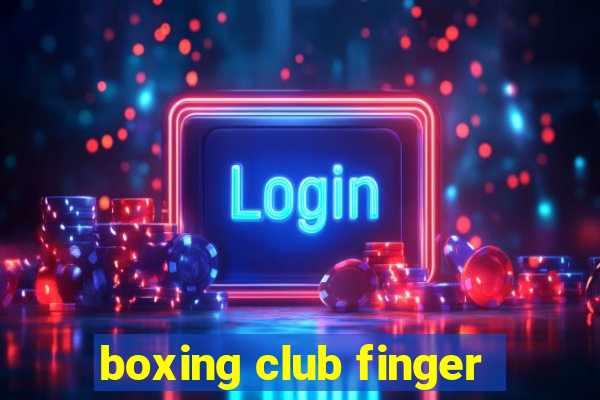 boxing club finger