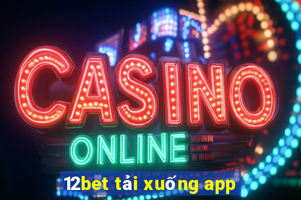 12bet tải xuống app