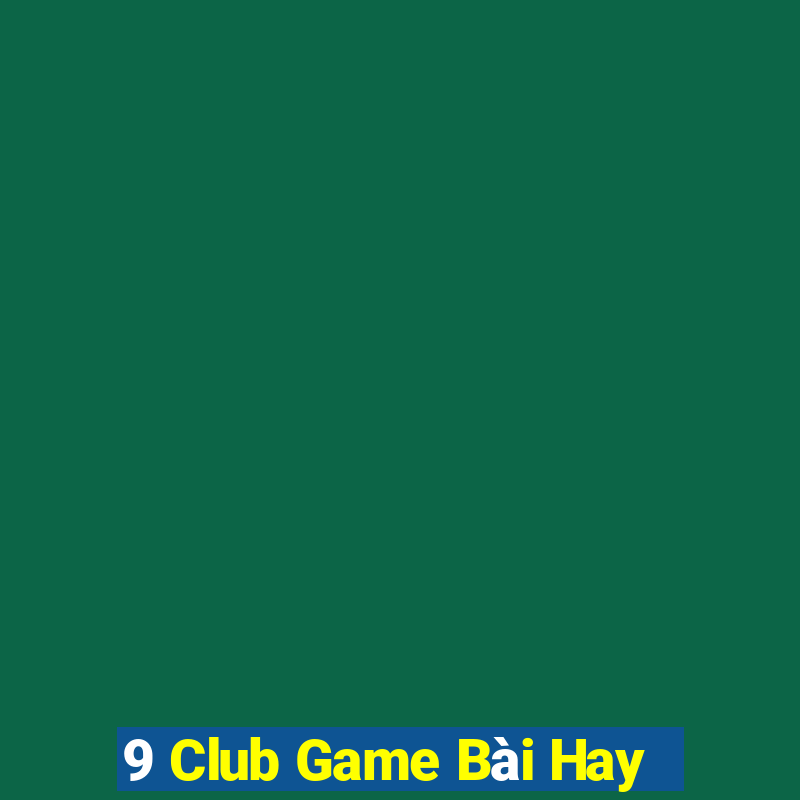 9 Club Game Bài Hay