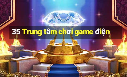 35 Trung tâm chơi game điện