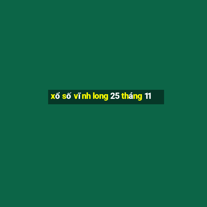 xổ số vĩnh long 25 tháng 11