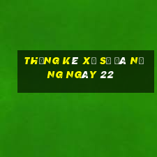 Thống kê Xổ Số đà nẵng ngày 22