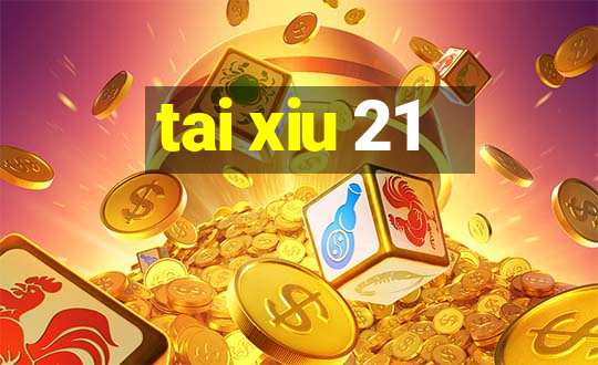 tai xiu 21