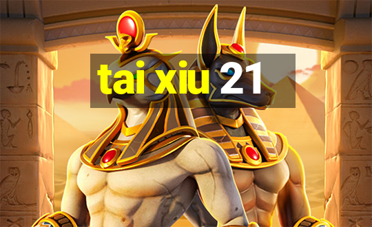 tai xiu 21