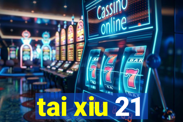 tai xiu 21