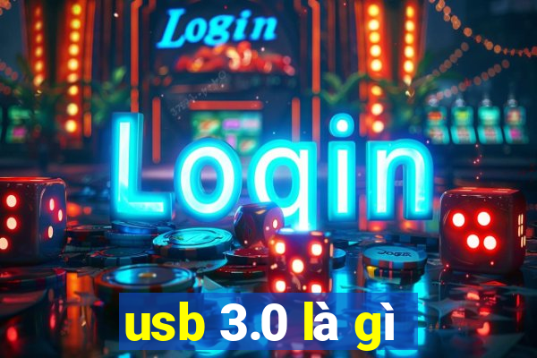 usb 3.0 là gì