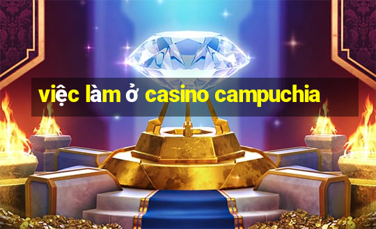 việc làm ở casino campuchia