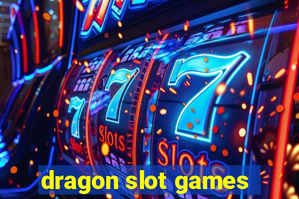 dragon slot games