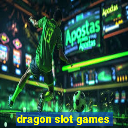 dragon slot games