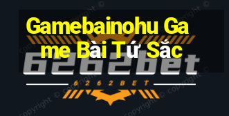 Gamebainohu Game Bài Tứ Sắc