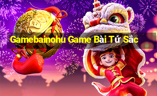 Gamebainohu Game Bài Tứ Sắc