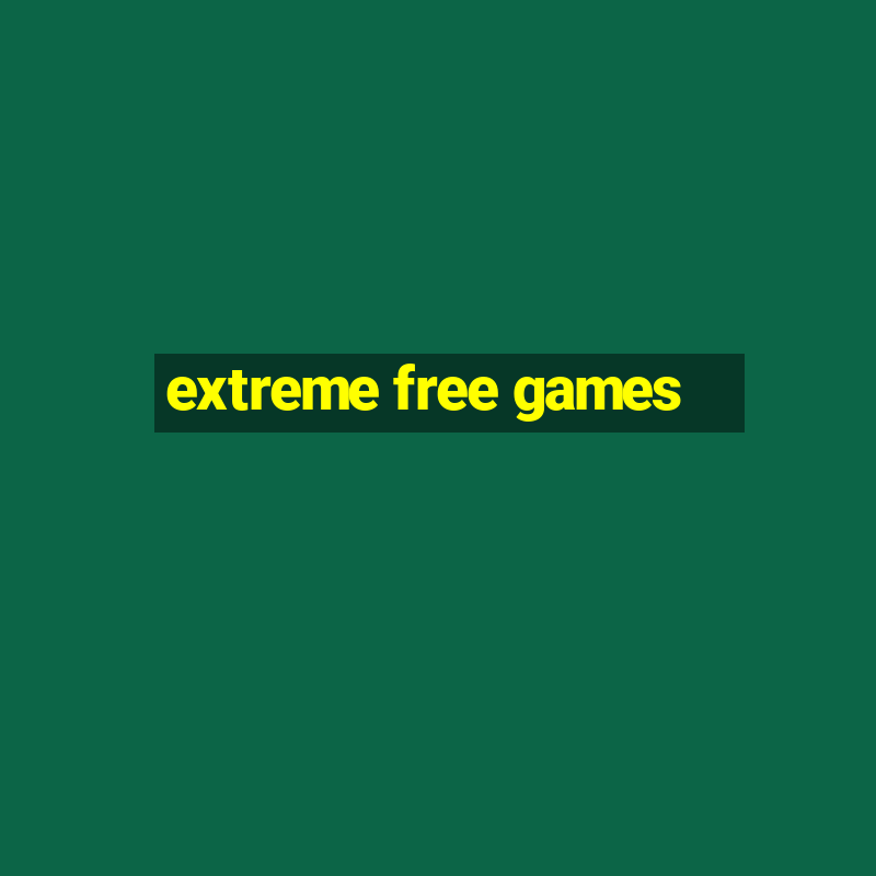 extreme free games