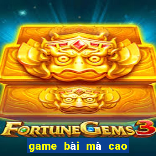 game bài mà cao đổi thưởng