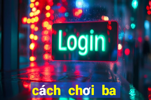 cách chơi ba cây luôn thắng