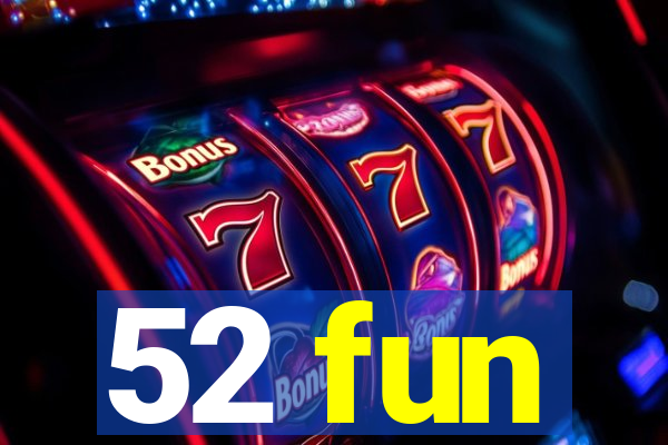 52 fun