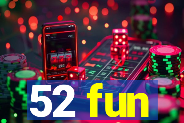 52 fun