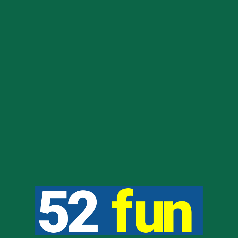 52 fun