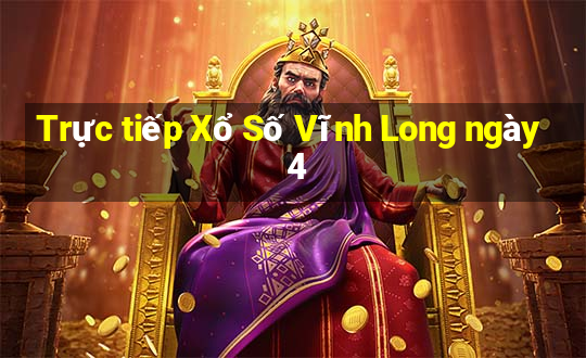 Trực tiếp Xổ Số Vĩnh Long ngày 4