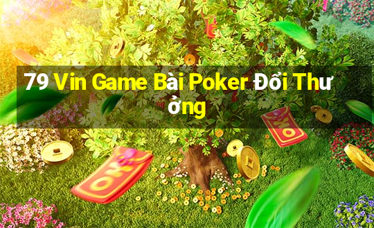 79 Vin Game Bài Poker Đổi Thưởng