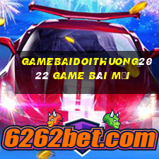 Gamebaidoithuong2022 Game Bài Mới