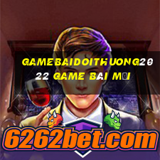 Gamebaidoithuong2022 Game Bài Mới