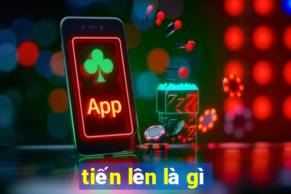 tiến lên là gì