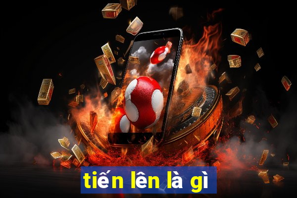 tiến lên là gì