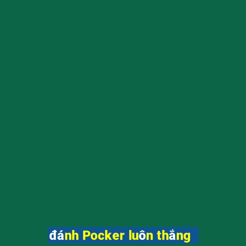 đánh Pocker luôn thắng